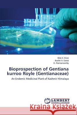 Bioprospection of Gentiana kurroo Royle (Gentianaceae) Wani Bilal a. 9783659781476 LAP Lambert Academic Publishing