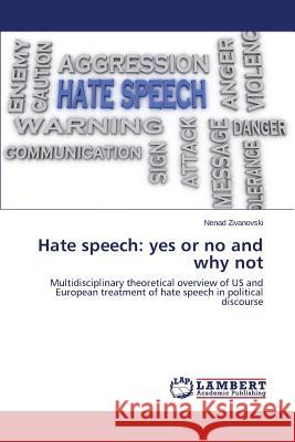 Hate speech: yes or no and why not Zivanovski Nenad 9783659781483