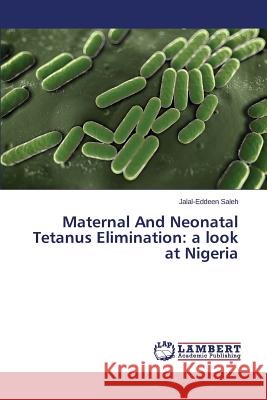 Maternal And Neonatal Tetanus Elimination: a look at Nigeria Saleh Jalal-Eddeen 9783659781506