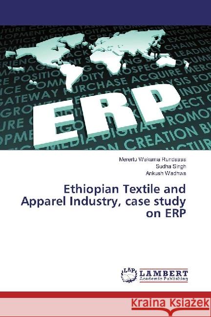 Ethiopian Textile and Apparel Industry, case study on ERP Rundassa, Merertu Wakuma; Singh, Sudha; Wadhwa, Ankush 9783659781537 LAP Lambert Academic Publishing