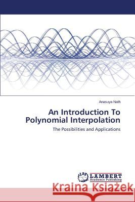An Introduction To Polynomial Interpolation Nath Anasuya 9783659781759 LAP Lambert Academic Publishing