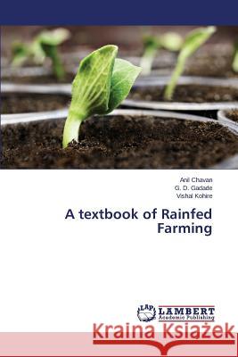 A textbook of Rainfed Farming Chavan Anil                              Gadade G. D.                             Kohire Vishal 9783659781964