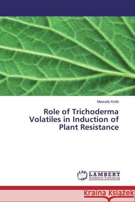 Role of Trichoderma Volatiles in Induction of Plant Resistance Kottb, Metwally 9783659782145 LAP Lambert Academic Publishing