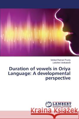 Duration of vowels in Oriya Language: A developmental perspective Prusty Venkat Raman                      Venkatesh Lakshmi 9783659782176