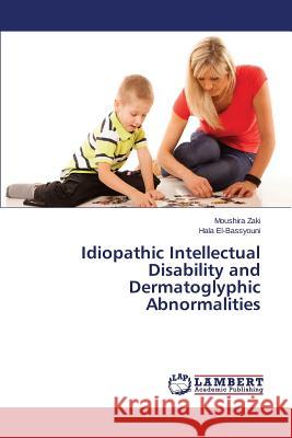 Idiopathic Intellectual Disability and Dermatoglyphic Abnormalities Zaki Moushira, El-Bassyouni Hala 9783659782466 LAP Lambert Academic Publishing