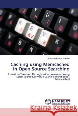 Caching using Memcached in Open Source Searching Pandey Sarswati Kumar 9783659782664
