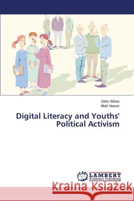 Digital Literacy and Youths' Political Activism Abbas Zafar                              Nawaz Allah 9783659782770