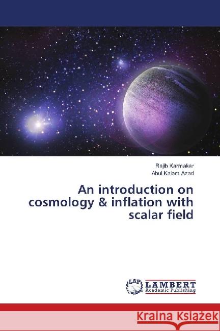 An introduction on cosmology & inflation with scalar field Karmaker, Rajib; Azad, Abul Kalam 9783659782930 LAP Lambert Academic Publishing