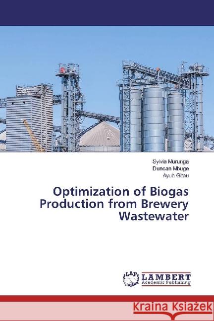 Optimization of Biogas Production from Brewery Wastewater Murunga, Sylvia; Mbuge, Duncan; Gitau, Ayub 9783659783098