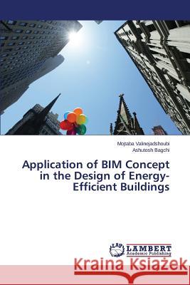 Application of BIM Concept in the Design of Energy-Efficient Buildings Valinejadshoubi Mojtaba                  Bagchi Ashutosh 9783659783111 LAP Lambert Academic Publishing