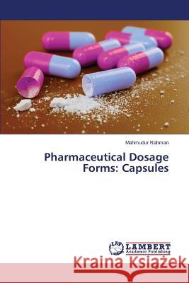 Pharmaceutical Dosage Forms: Capsules Rahman Mahmudur 9783659783142