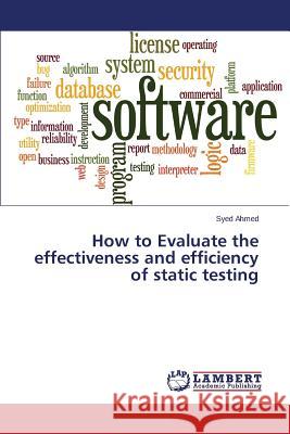 How to Evaluate the effectiveness and efficiency of static testing Ahmed Syed 9783659783159 LAP Lambert Academic Publishing