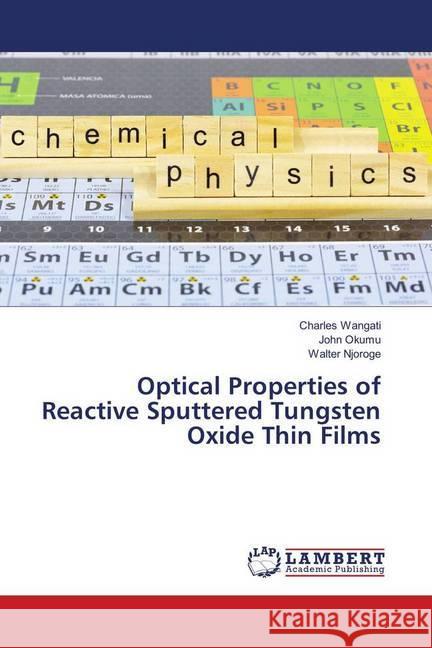 Optical Properties of Reactive Sputtered Tungsten Oxide Thin Films Wangati, Charles; Okumu, John; Njoroge, Walter 9783659783340