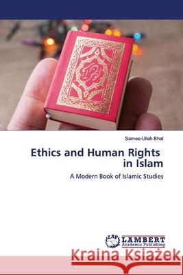 Ethics and Human Rights in Islam Bhat, Samee-Ullah 9783659783593