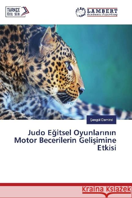 Judo Egitsel Oyunlarinin Motor Becerilerin Gelisimine Etkisi Demiral, Sengül 9783659783708