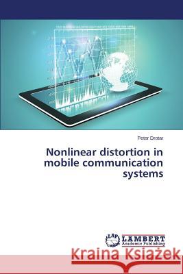 Nonlinear distortion in mobile communication systems Drotar Peter 9783659783814