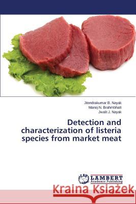Detection and characterization of listeria species from market meat Nayak Jitendrakumar B.                   Brahmbhatt Manoj N. 9783659783838 LAP Lambert Academic Publishing