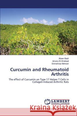 Curcumin and Rheumatoid Arthritis Badr Abeer 9783659784224 LAP Lambert Academic Publishing
