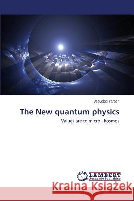 The New quantum physics Yarosh Vsevolod 9783659784392 LAP Lambert Academic Publishing