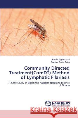 Community Directed Treatment(ComDT) Method of Lymphatic Filariasis Appiah-Kubi Kwaku 9783659784545 LAP Lambert Academic Publishing