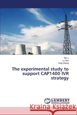 The experimental study to support CAP1400 IVR strategy Li Ma                                    Wei Lu                                   Sheng Yang 9783659784606