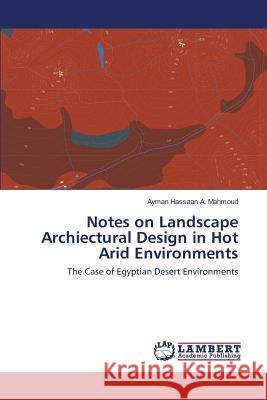 Notes on Landscape Archiectural Design in Hot Arid Environments Mahmoud Ayman Hassaan a. 9783659784828