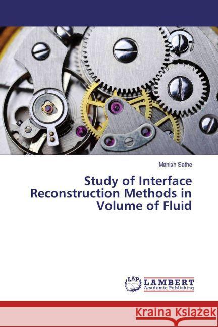 Study of Interface Reconstruction Methods in Volume of Fluid Sathe, Manish 9783659784972