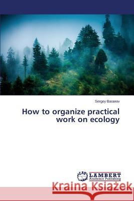 How to organize practical work on ecology Baranov Sergey 9783659785146 LAP Lambert Academic Publishing