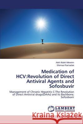 Medication of HCV: Revolution of Direct Antiviral Agents and Sofosbuvir Abdel-Moneim Adel 9783659785269