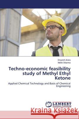 Techno-economic feasibility study of Methyl Ethyl Ketone Arora Divyesh 9783659785443