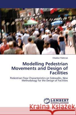 Modelling Pedestrian Movements and Design of Facilities Rahman Khalidur 9783659785566 LAP Lambert Academic Publishing