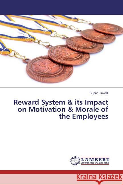 Reward System & its Impact on Motivation & Morale of the Employees Trivedi, Supriti 9783659785696