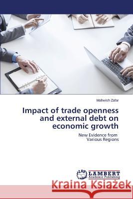 Impact of trade openness and external debt on economic growth Zafar Mahwish 9783659785870 LAP Lambert Academic Publishing