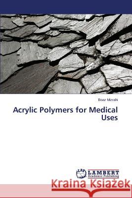 Acrylic Polymers for Medical Uses Mizrahi Boaz 9783659785900