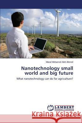 Nanotechnology small world and big future Mohamed Adel Ahmed Manal 9783659785979