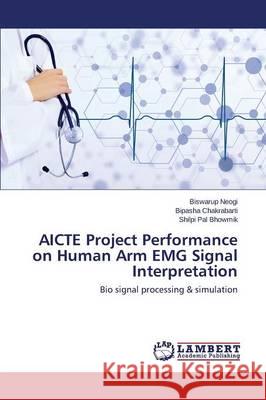 AICTE Project Performance on Human Arm EMG Signal Interpretation Neogi Biswarup, Chakrabarti Bipasha, Pal Bhowmik Shilpi 9783659786044