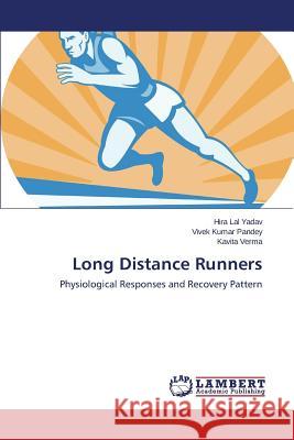 Long Distance Runners : Physiological Responses and Recovery Pattern Yadav Hira Lal                           Pandey Vivek Kumar                       Verma Kavita 9783659786365