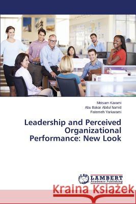 Leadership and Perceived Organizational Performance: New Look Karami Meisam                            Abdul Hamid Abu Bakar                    Yarkarami Fatemeh 9783659786471