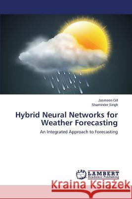 Hybrid Neural Networks for Weather Forecasting Gill Jasmeen 9783659786600 LAP Lambert Academic Publishing