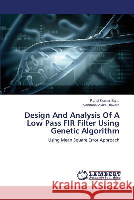 Design And Analysis Of A Low Pass FIR Filter Using Genetic Algorithm Sahu Rahul Kumar 9783659786655 LAP Lambert Academic Publishing