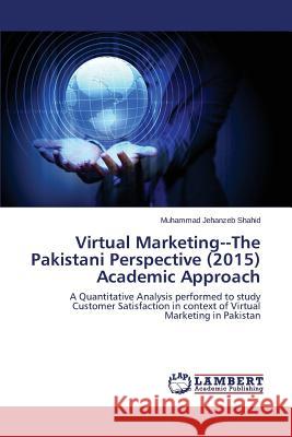 Virtual MarketingThe Pakistani Perspective (2015) Academic Approach Shahid Muhammad Jehanzeb 9783659786990