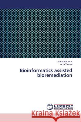 Bioinformatics assisted bioremediation Basharat Zarrin                          Yasmin Azra 9783659787072 LAP Lambert Academic Publishing