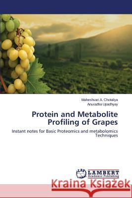 Protein and Metabolite Profiling of Grapes Chotaliya Maheshvari a, Upadhyay Anuradha 9783659787232 LAP Lambert Academic Publishing