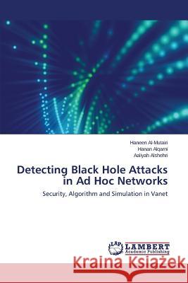 Detecting Black Hole Attacks in Ad Hoc Networks Al-Mutairi Haneen 9783659787294