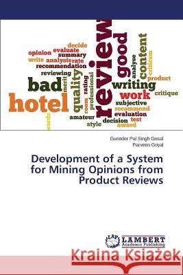Development of a System for Mining Opinions from Product Reviews Gosal Gurinder Pal Singh                 Goyal Parveen 9783659787416 LAP Lambert Academic Publishing