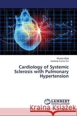 Cardiology of Systemic Sclerosis with Pulmonary Hypertension Majhi Bhuban                             Kar Sandeep Kumar 9783659787836 LAP Lambert Academic Publishing