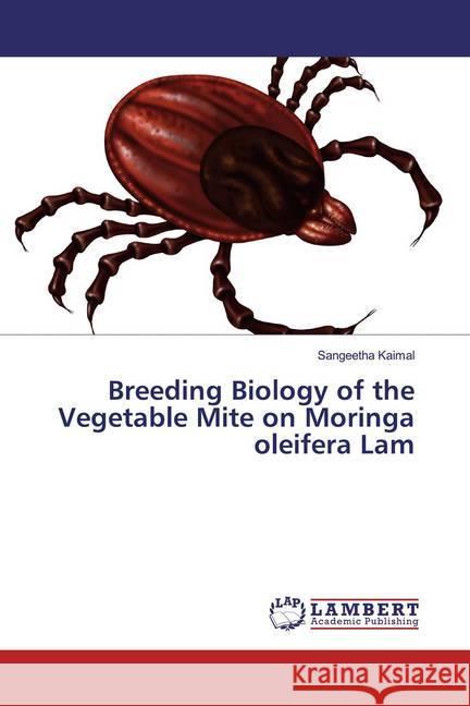 Breeding Biology of the Vegetable Mite on Moringa oleifera Lam Kaimal, Sangeetha 9783659788307