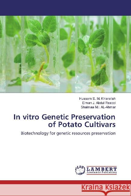 In vitro Genetic Preservation of Potato Cultivars : Biotechnology for genetic resources preservation Khierallah, Hussam S. M.; Abdul Rasool, Eiman J.; Ahmar, Shaimaa M. I. Al- 9783659788376 LAP Lambert Academic Publishing