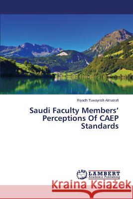 Saudi Faculty Members' Perceptions Of CAEP Standards Tuwayrish Almatrafi Riyadh 9783659788673