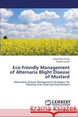 Eco-friendly Management of Alternaria Blight Disease of Mustard Kumar Amarendra 9783659788710 LAP Lambert Academic Publishing